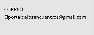 CORREO Elportaldelosencuentros@gmail.com