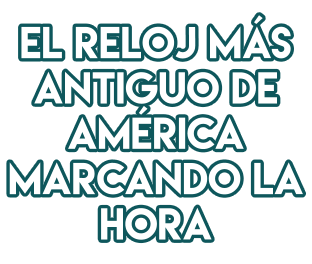 El reloj más antiguo de América marcando la hora